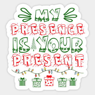 My Presence is Your Present Sticker